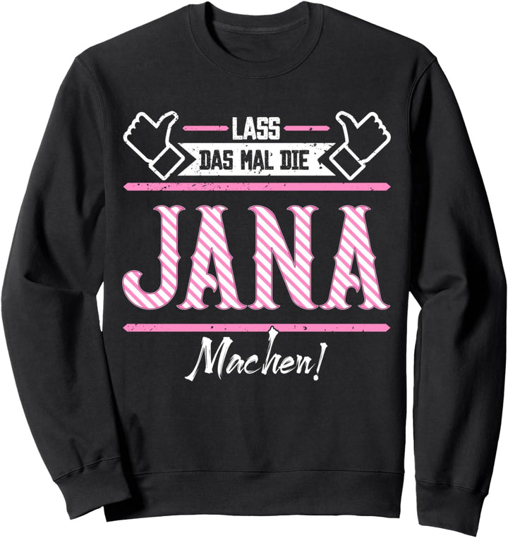 Jana | Lass das die Jana machen | Vornamen Sweatshirt
