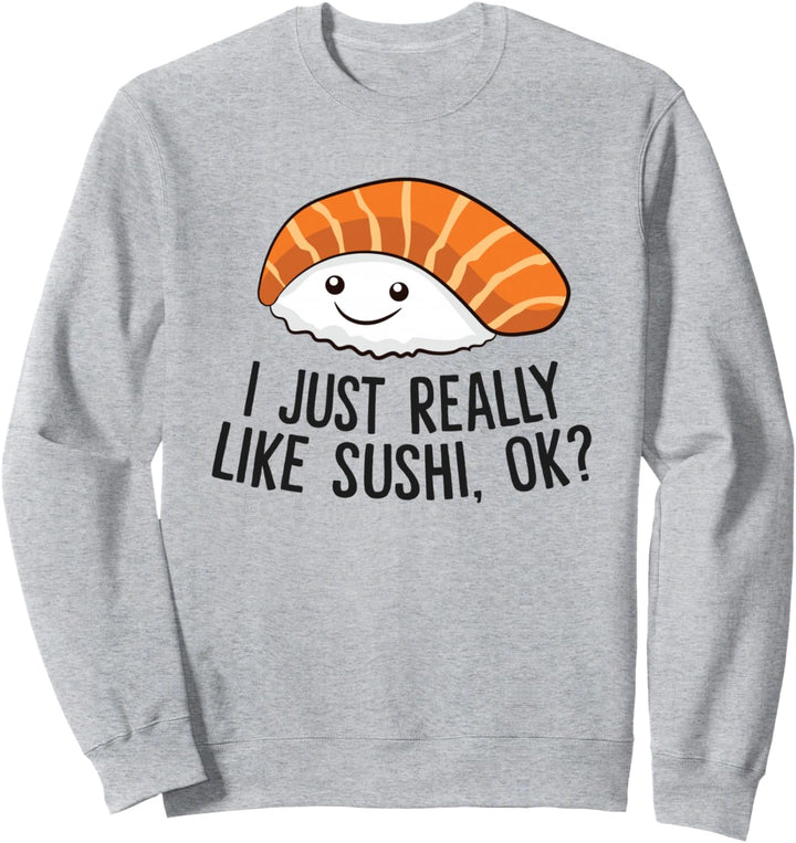 Ich mag einfach wirklich Sushi Ok Sushi Sweatshirt