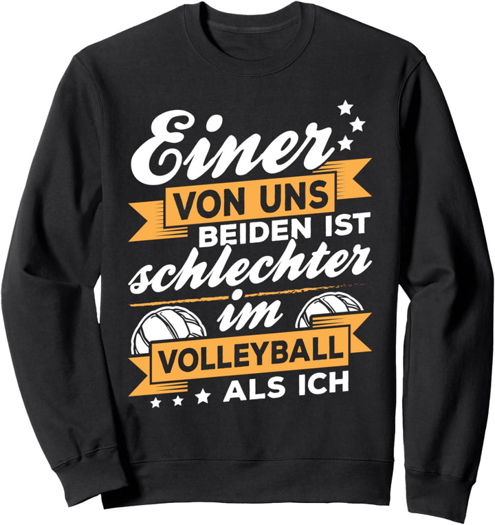 Volleyballer Spruch Ist schlechter im Volleyball als Ich Sweatshirt