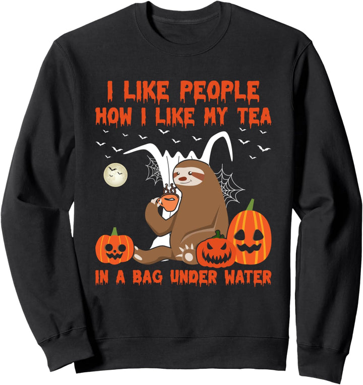 I Like People How I Like My Tea In A Bag Under Water Faultier Sweatshirt