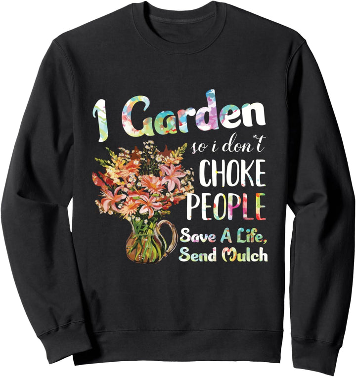 I Garden So I Dont Choke People - Gardening - Funny Gardener Sweatshirt