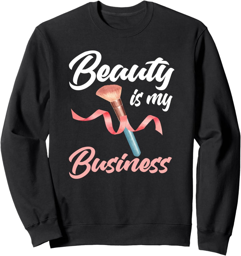 Beauty Is My Business Makeup Artist Kosmetikerin Sweatshirt