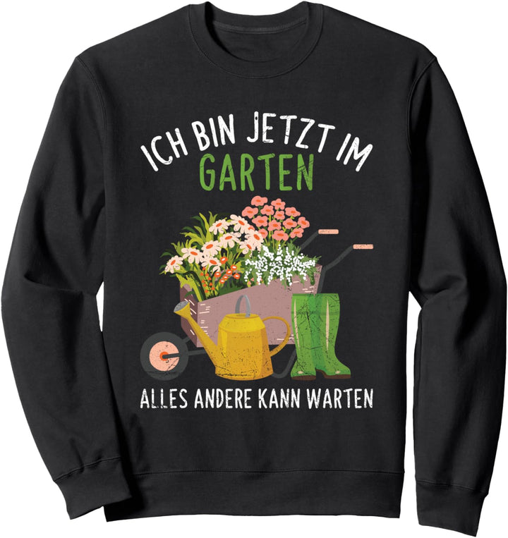 Ich Bin Im Garten Alles Andere Kann Warten Gärtner Gärtnern Sweatshirt