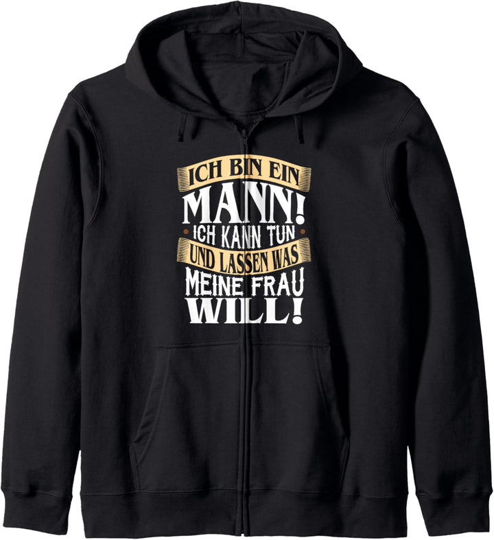 Ich Bin Ein Mann! Ich Kann Tun Und Lassen Was Meine Frau... Kapuzenjacke