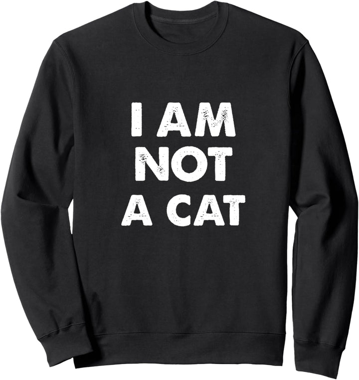 I Am Not A Cat Shirt Kitten Filter Sweatshirt
