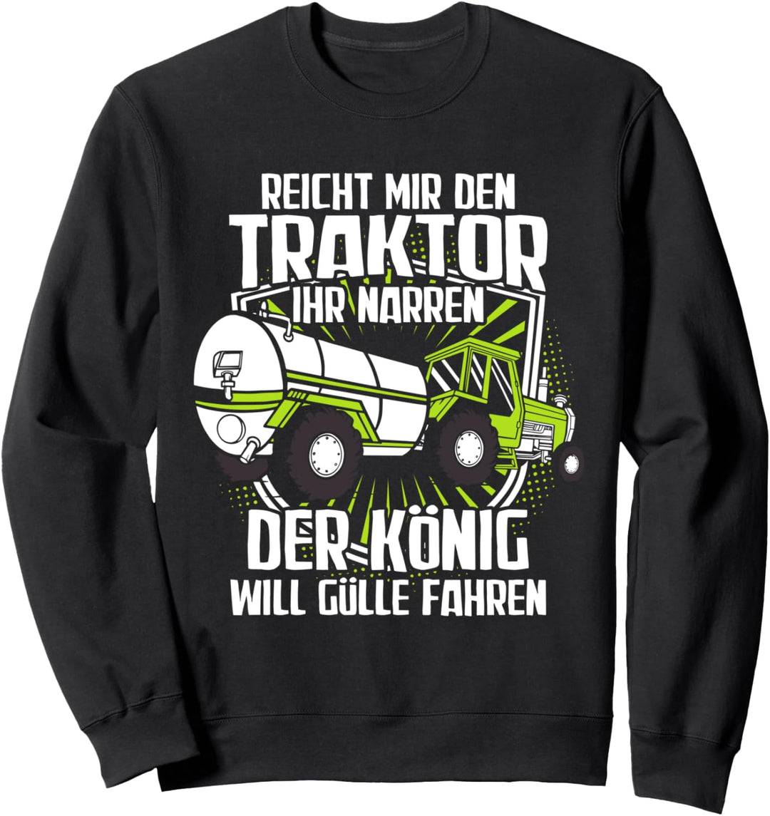 "Reicht mir den Traktor -König fährt Gülle" | Bauer Landwirt Sweatshirt