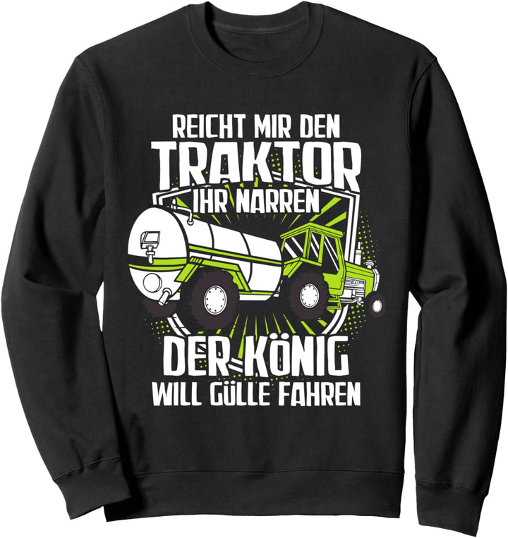 "Reicht mir den Traktor -König fährt Gülle" | Bauer Landwirt Sweatshirt