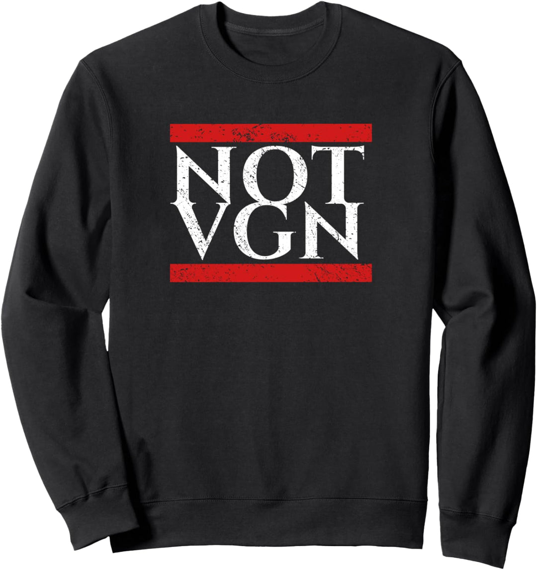 Not Vegan | NOT VGN | Anti Vegan | Grillen Grill Sweatshirt