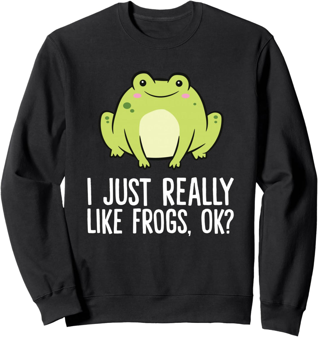 I Just Really Like Frogs, Ok? Lustiger Frosch Sweatshirt