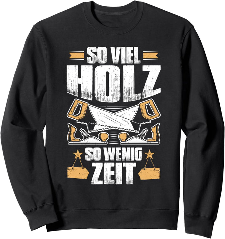 Schreiner Tischler So Viel Holz So Wenig Zeit Zimmerer Sweatshirt