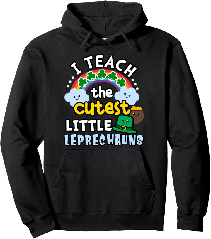 St Patricks Day Gifts - I Teach Cutest Little Leprechauns Pullover Hoodie