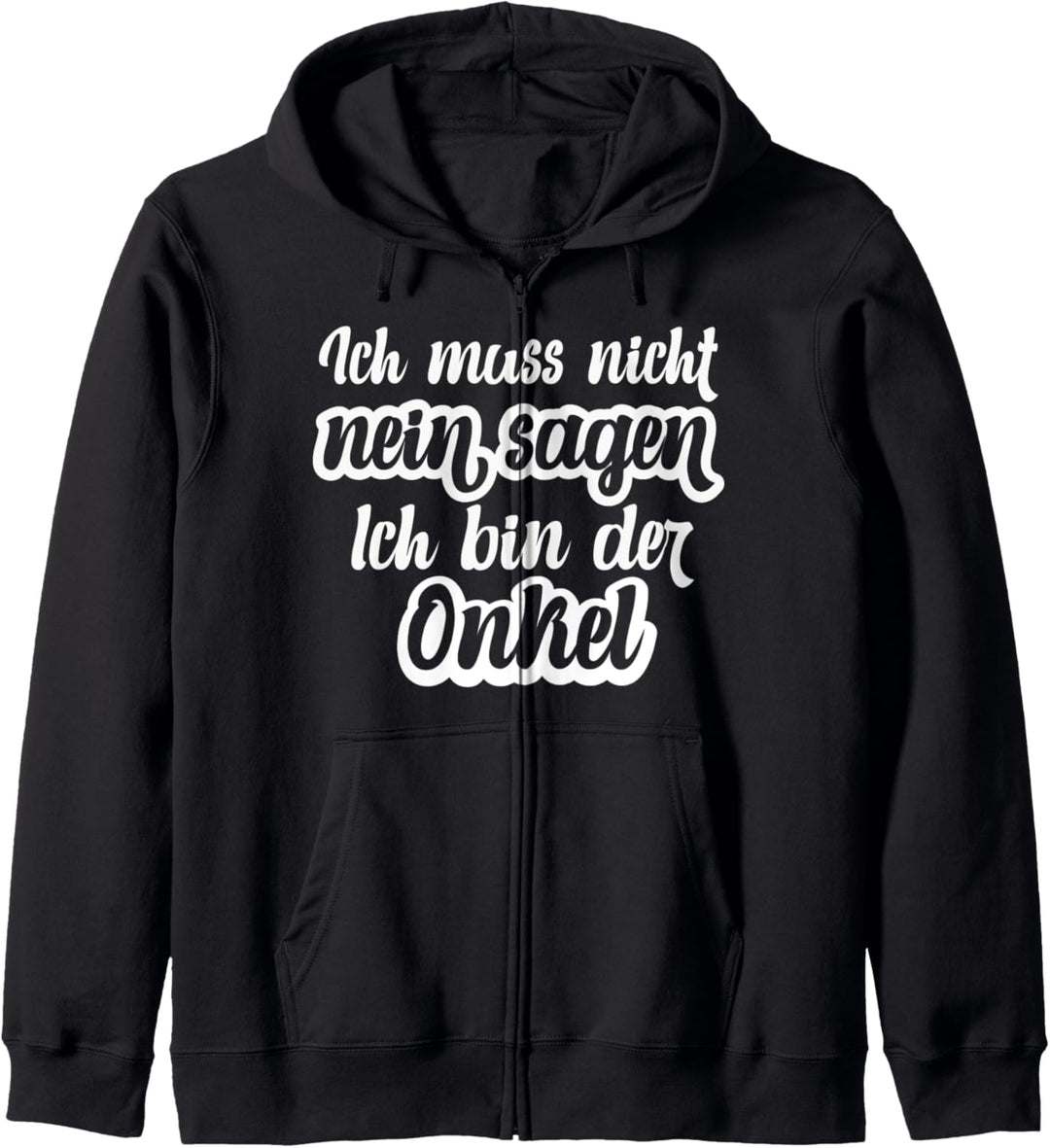 Ich muss nicht nein sagen Ich bin der Onkel Kapuzenjacke