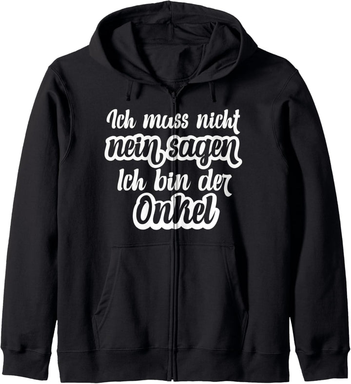 Ich muss nicht nein sagen Ich bin der Onkel Kapuzenjacke