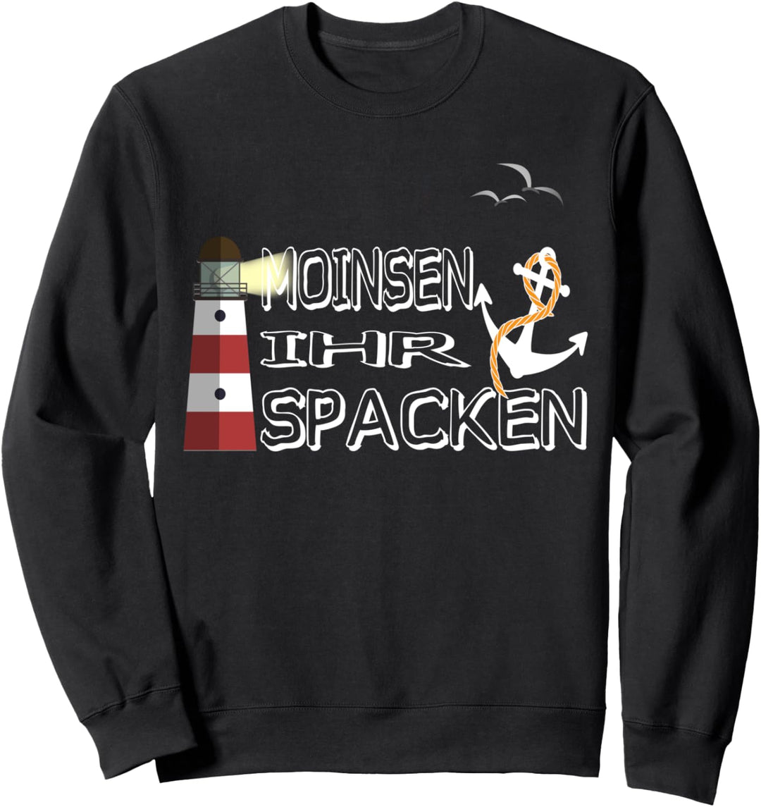 Moinsen ihr Spacken Nordsee Heimat Norddeutsche Ostsee Humor Sweatshirt