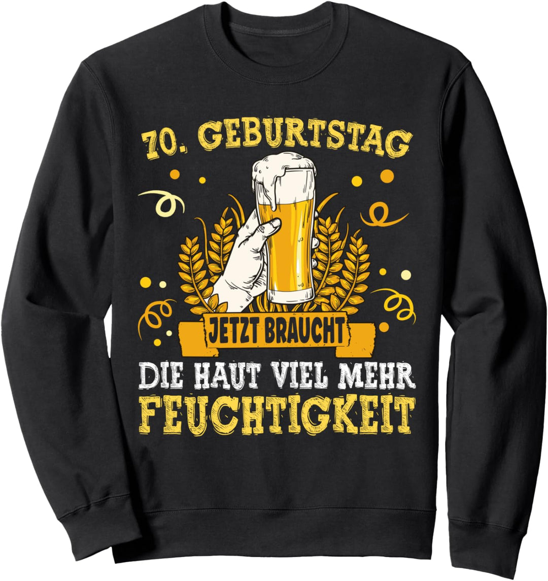 70. Geburtstag Jetzt braucht die Haut viel mehr Feuchtigkeit Sweatshirt