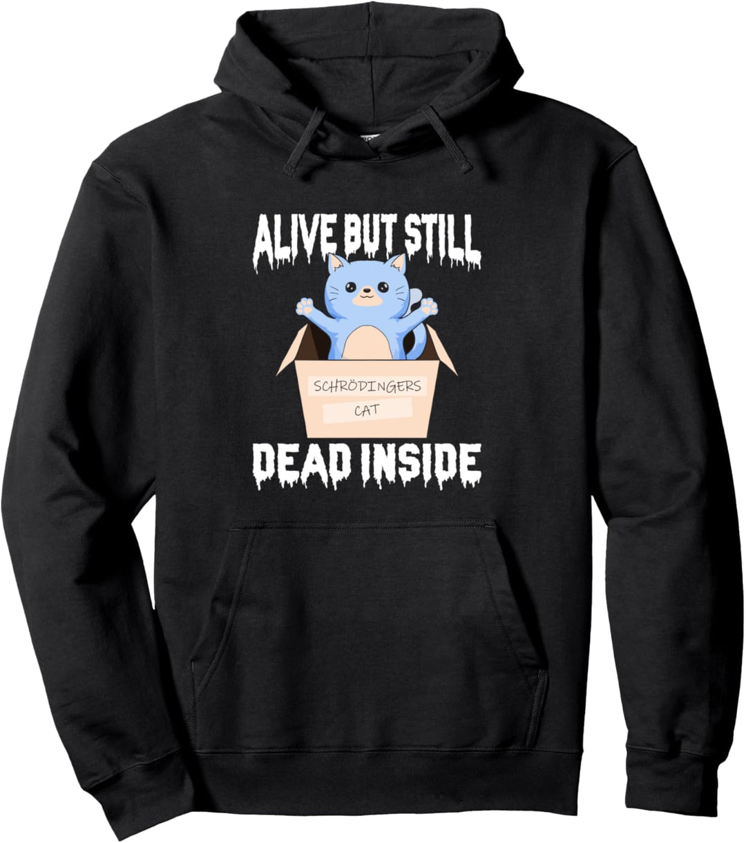 Schrodingers Katze lebt, aber innerlich immer noch tot Pullover Hoodie