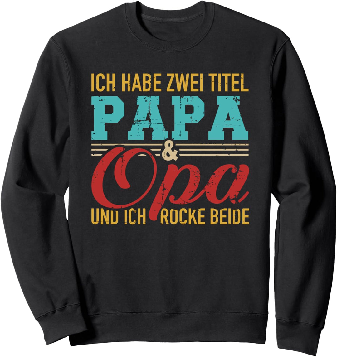 Ich habe zwei Titel Papa und Opa und ich rocke beide Sweatshirt