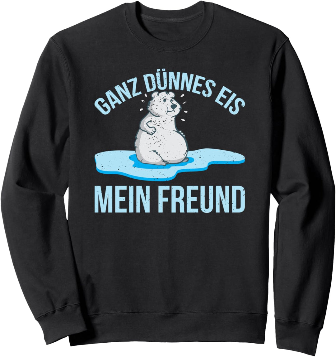 Dicker Eisbär sagt ganz dünnes eis,lustiger Spruch Vorsicht Sweatshirt