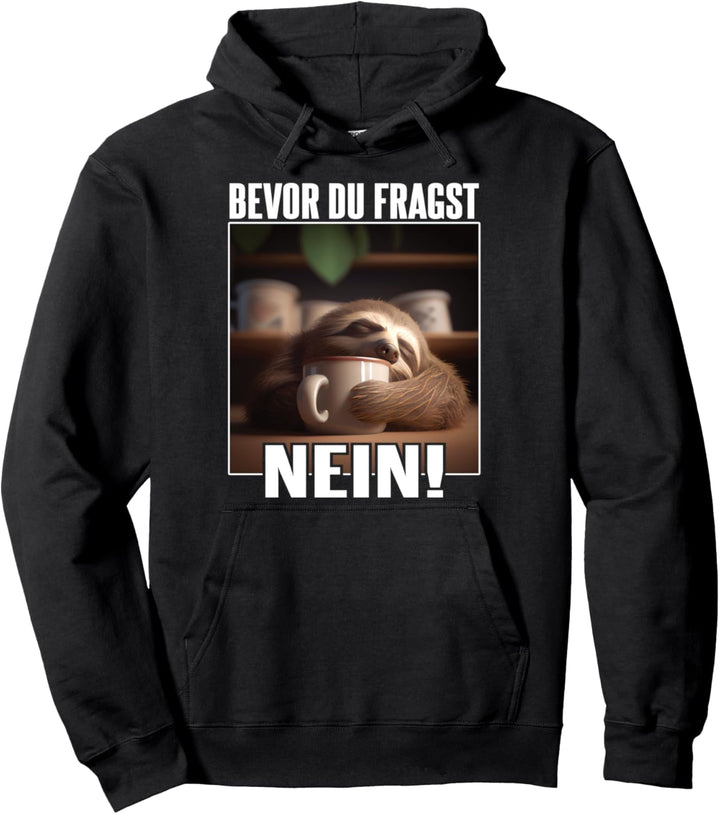 Faultier Spruch Lustig Geschenk I Bevor Du Fragst Nein Pullover Hoodie
