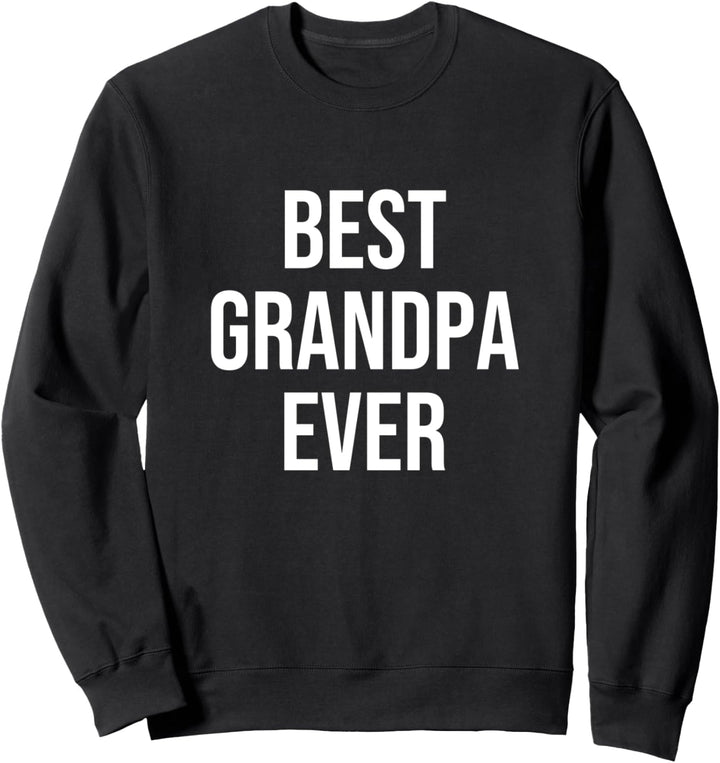 BEST GRANDPA EVER - Grandpa sweatshirt Sweatshirt