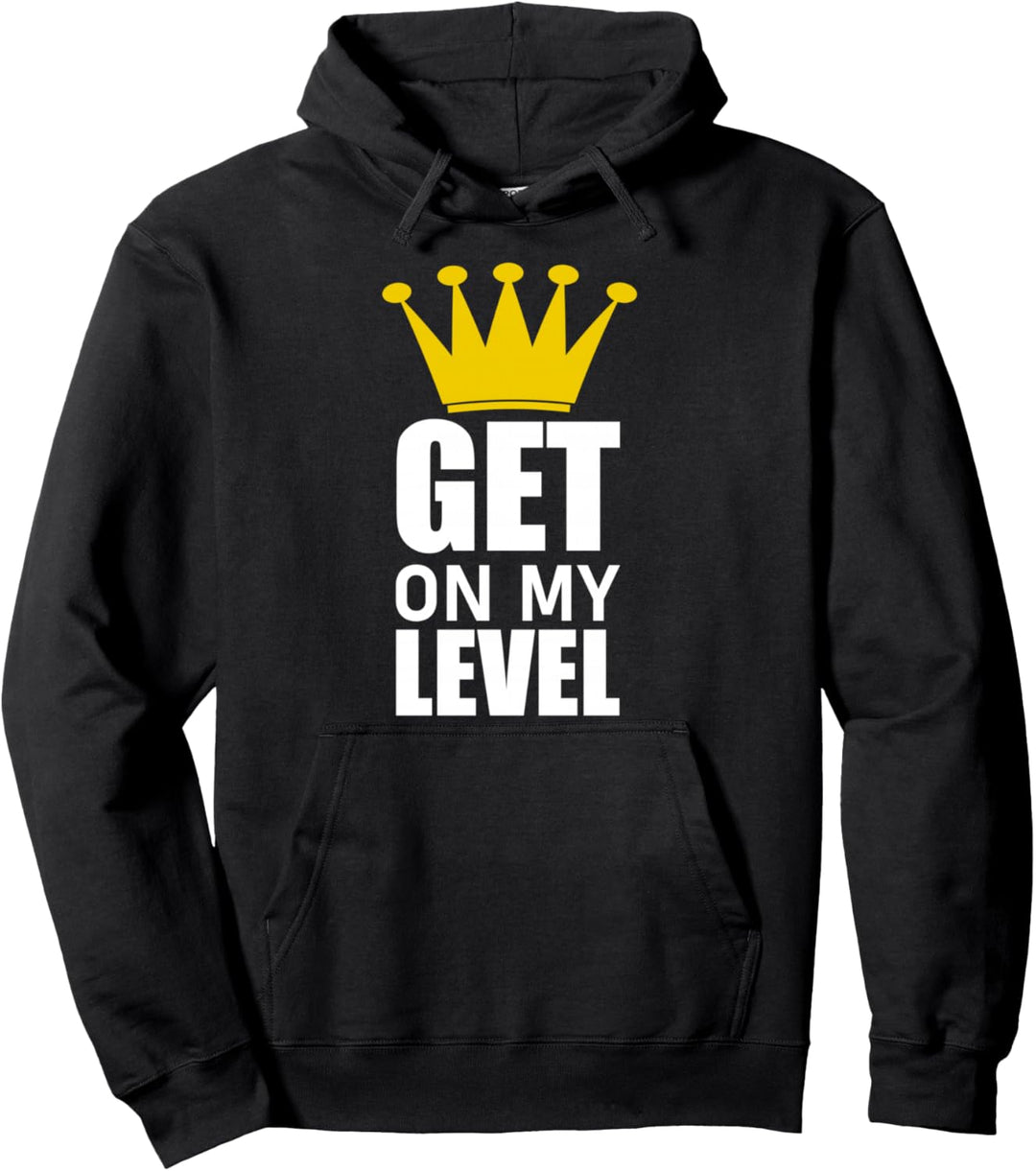 Get on my Level T-Shirt Pullover Hoodie