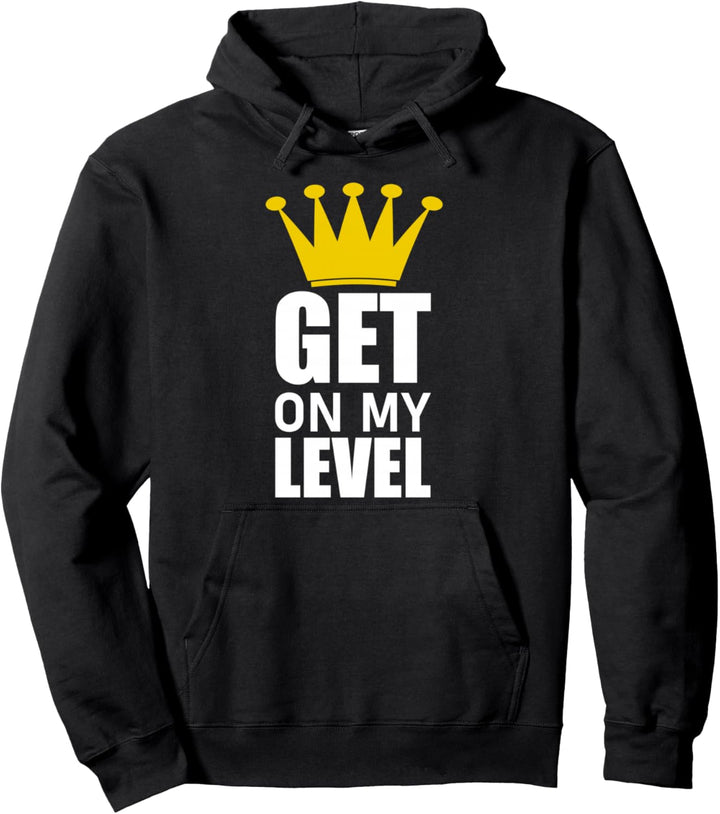 Get on my Level T-Shirt Pullover Hoodie