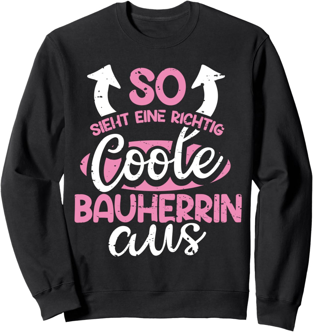So Sieht Ein Richtig Coole Bauherrin Aus Hausbau Eigenheim Sweatshirt