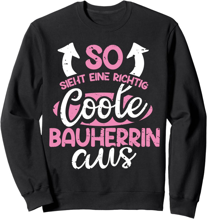 So Sieht Ein Richtig Coole Bauherrin Aus Hausbau Eigenheim Sweatshirt