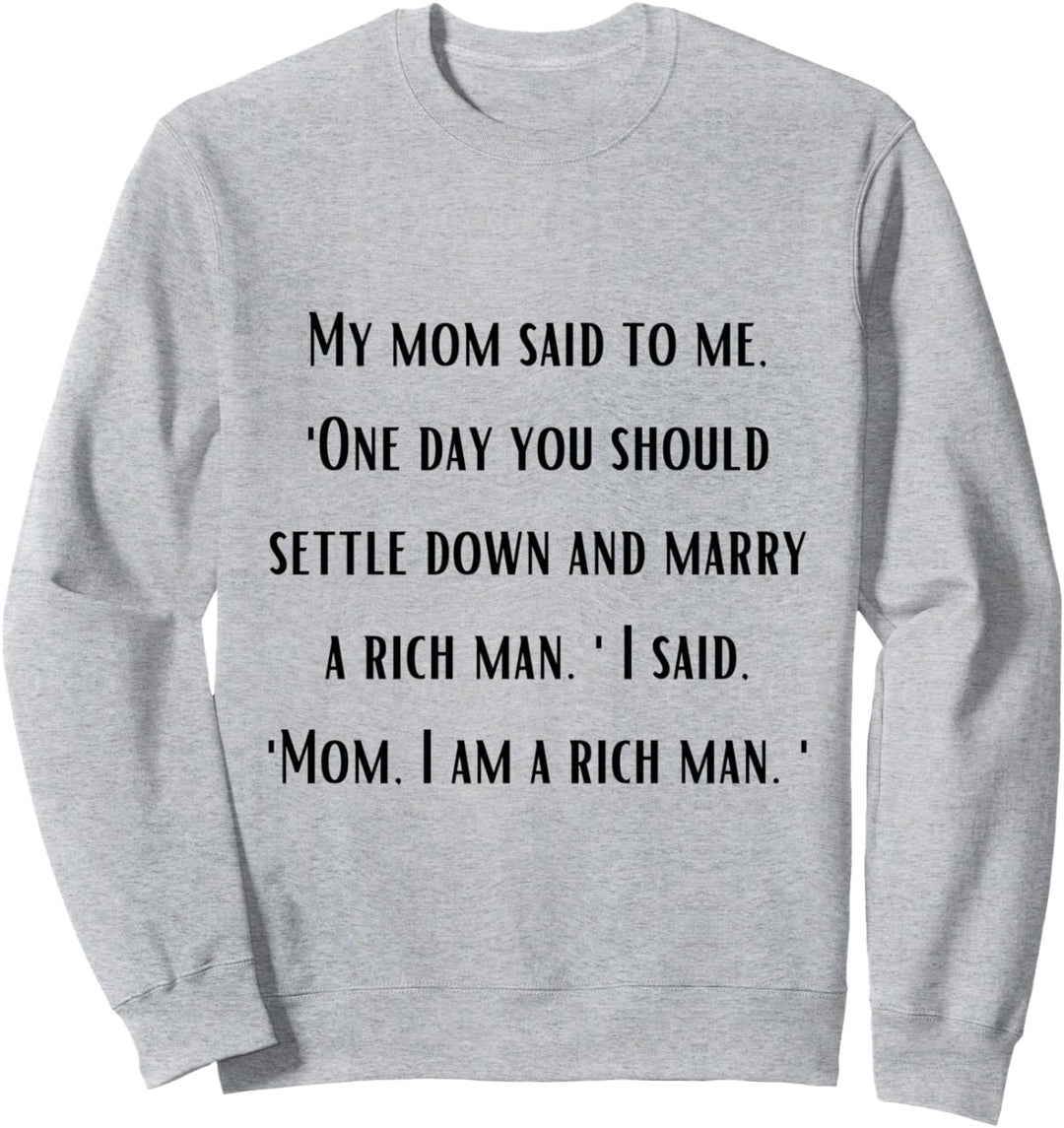 Mom, I am a Rich Man Sweatshirt