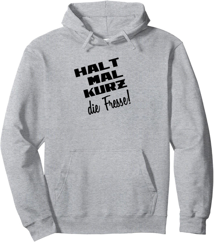Halt mal kurz die Fresse! Gegen dumme Mitmenschen Pullover Hoodie