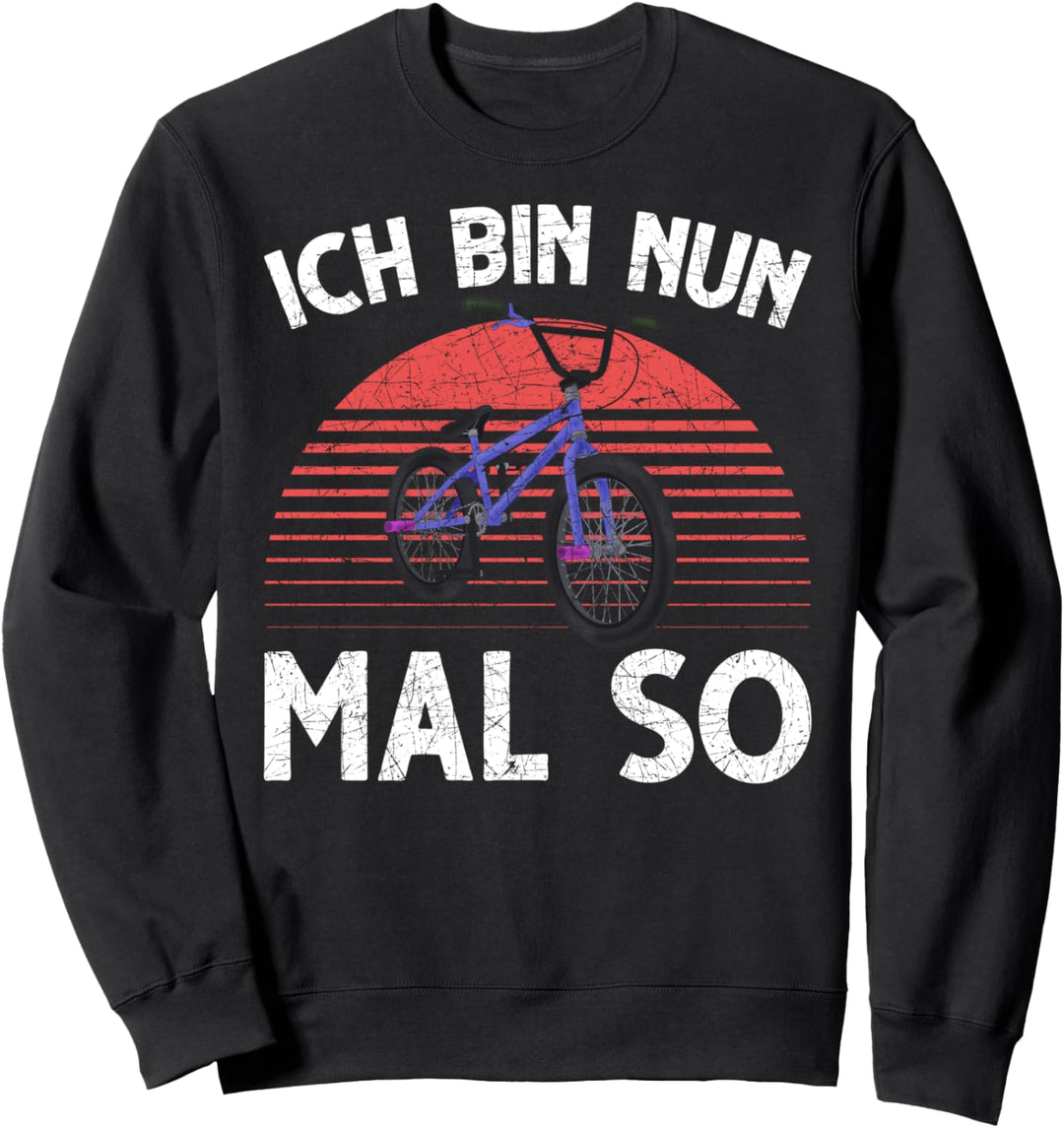 Ich bin nun mal so Fahrradfahrer BMX Radfahrer Fahrrad Sweatshirt