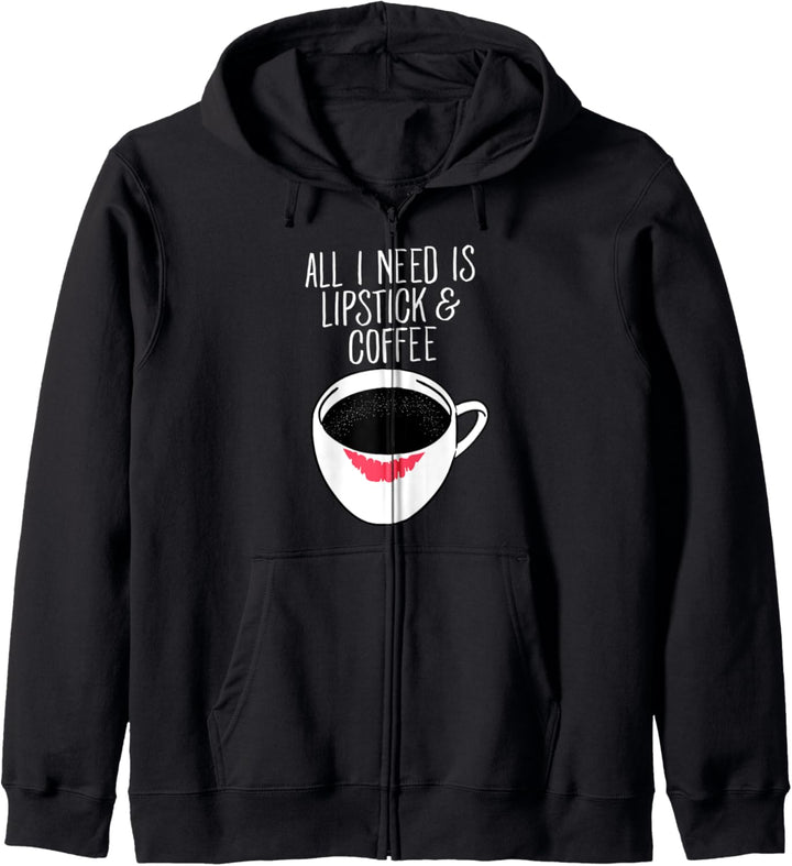 All I Need Is Coffee And Lipstick - Kaffee Spruch Kapuzenjacke