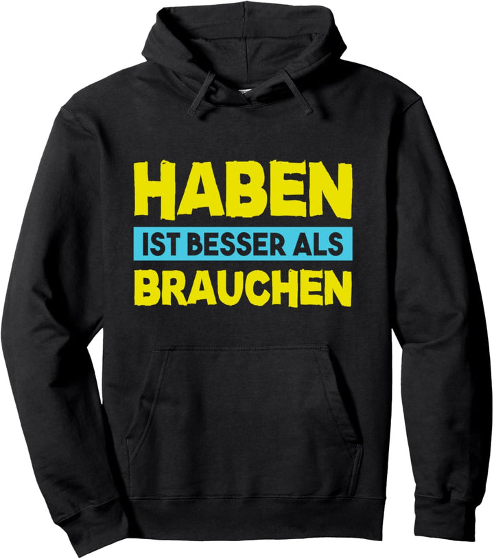 Haben ist besser als Brauchen - Witziger Spruch Pullover Hoodie