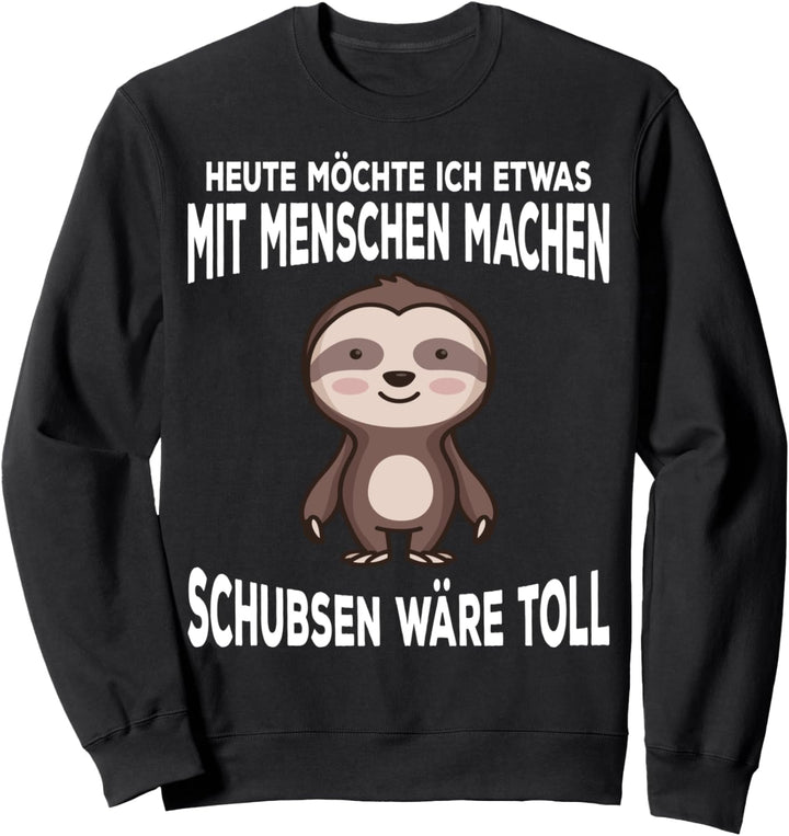 Was Mit Menschen I Schubsen Wäre Toll I Böses Faultier Sweatshirt