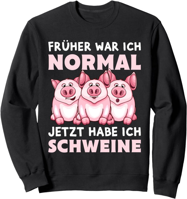 Früher war ich normal jetzt habe ich Schweine Bauer Landwirt Sweatshirt