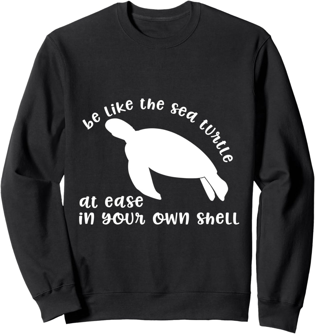 Seien Sie wie die Meeresschildkröte in Ihrer eigenen Muschel Sweatshirt