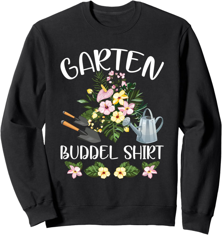 Garten Buddel Shirt Gärtner Hobbygärtner Blumen Sweatshirt