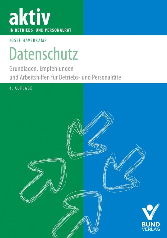 Datenschutz: Grundlagen, Empfehlungen und Arbeitshilfen für Betriebs-und Personalräte (aktiv in der