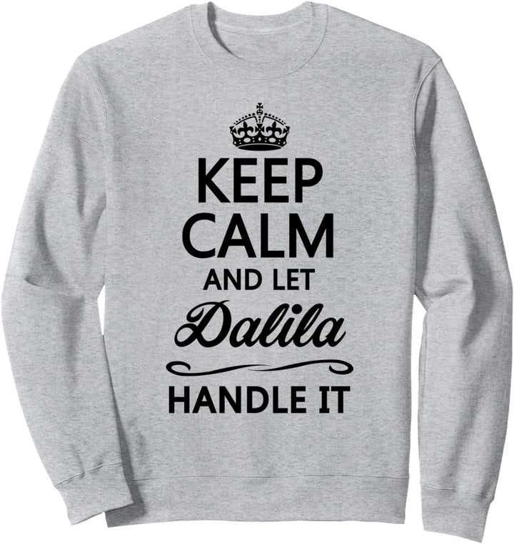 KEEP CALM and let DALILA Handle It | Funny Name Gift - Sweatshirt