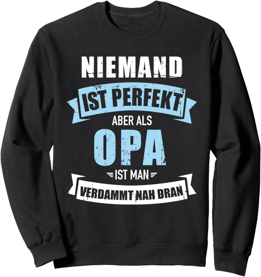 Niemand ist perfekt, aber als Opa verdammt nah dran Spruch Sweatshirt