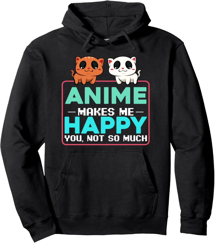 Anime Makes Me Happy You Not So Much Otaku Manga Japan Pullover Hoodie