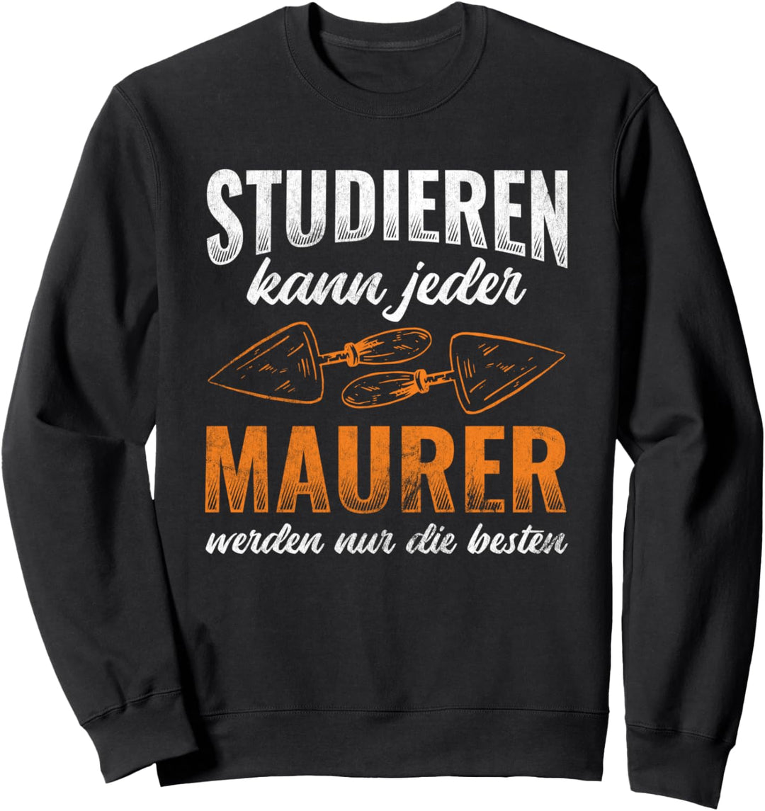 Studieren Kann Jeder Maurer Nur Die Besten Maurer Sweatshirt