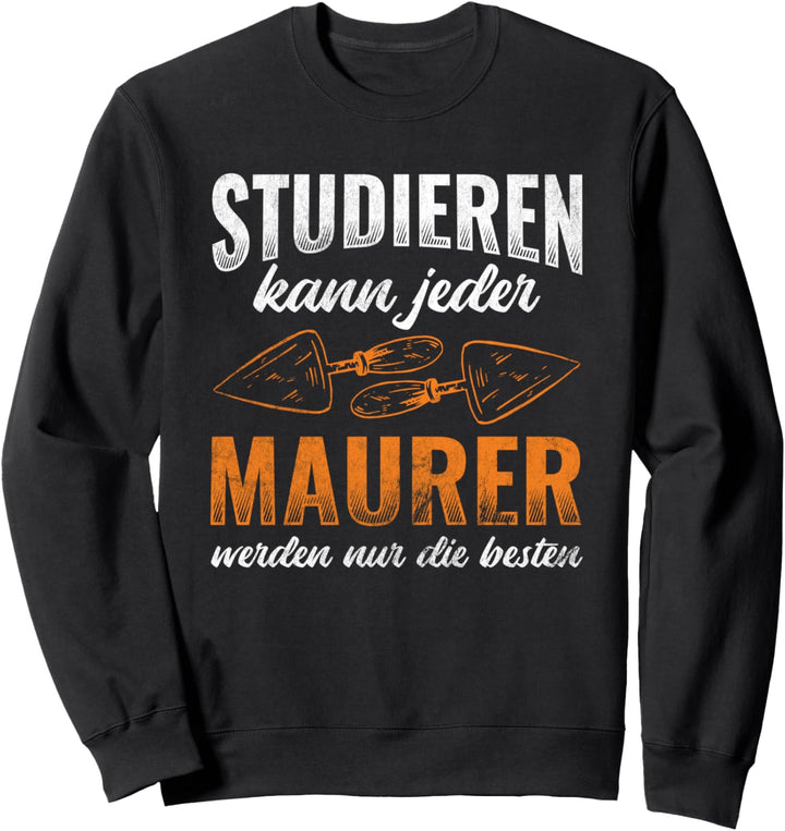Studieren Kann Jeder Maurer Nur Die Besten Maurer Sweatshirt