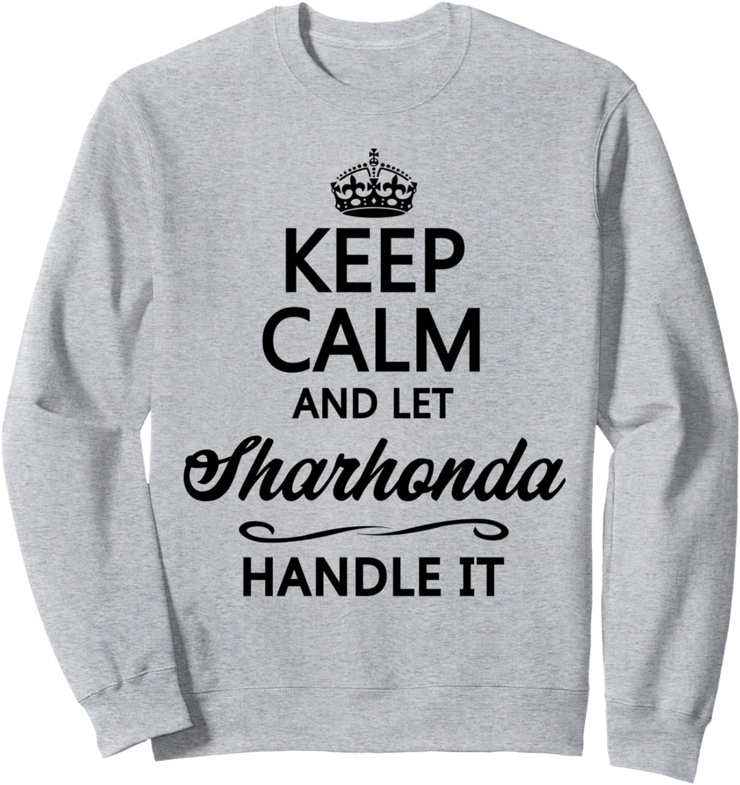 KEEP CALM and let SHARHONDA Handle It | Funny Name Gift - Sweatshirt