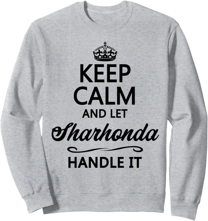 KEEP CALM and let SHARHONDA Handle It | Funny Name Gift - Sweatshirt