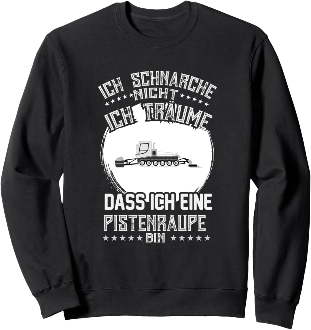 Ich schnarche nicht ich träume dass ich eine Pistenraupe bin Sweatshirt