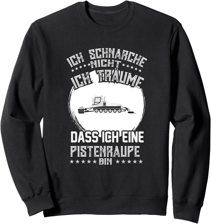 Ich schnarche nicht ich träume dass ich eine Pistenraupe bin Sweatshirt