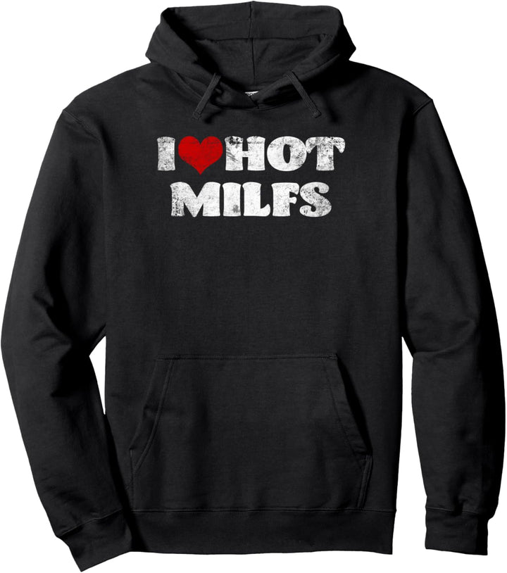 I Love Hot MILFS Tshirt MILF Shirt I Heart MILFS Hot Moms Pullover Hoodie