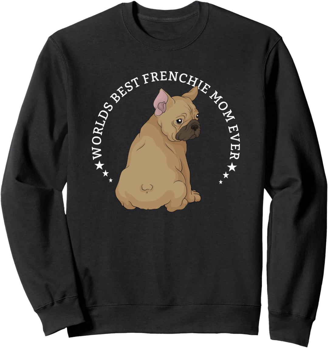 French Bulldog Frenchie Dog Owner Gift Funny Slogan Sweatshirt