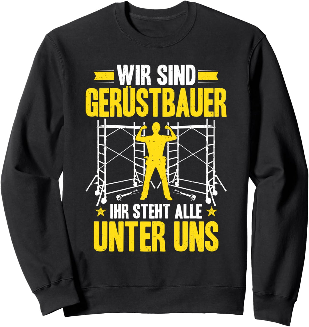 Ihr Steht Alle Unter Uns Gerüstbauer Sweatshirt